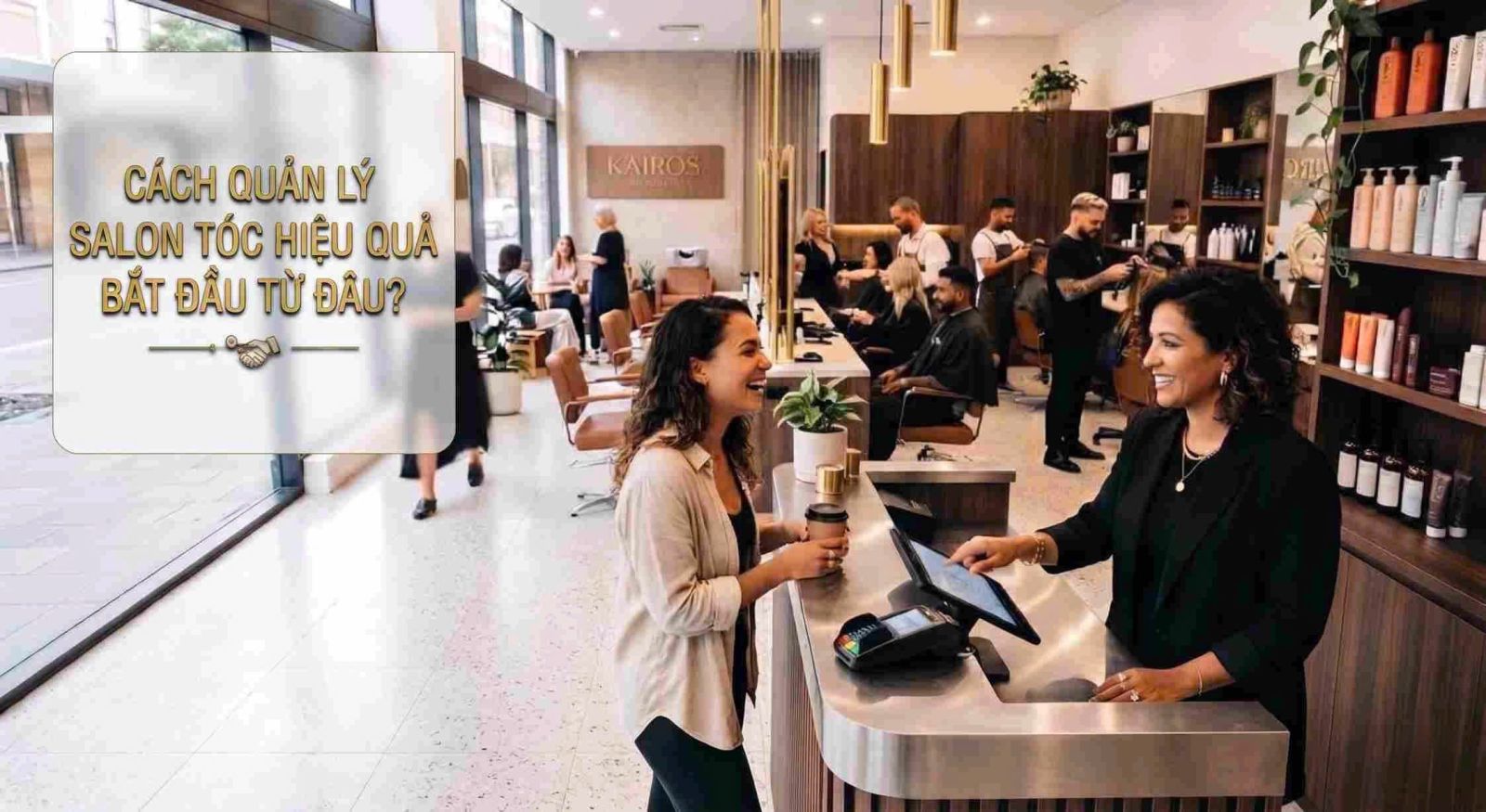 Muốn quản lý salon tóc hiệu quả nên bắt đầu từ đâu